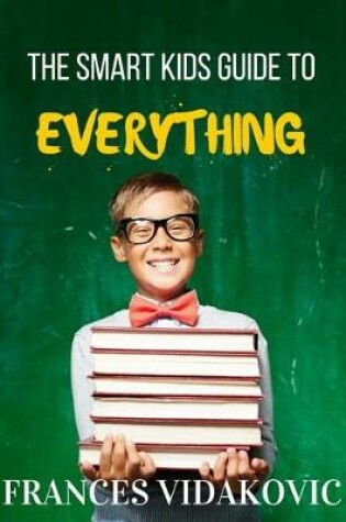 Cover of The Smart Kids Guide to Everything