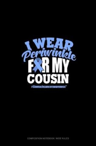Cover of I Wear Periwinkle For My Cousin #StomachCancerAwareness