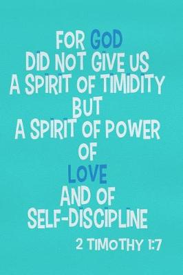 Book cover for For God Did Not Give Us a Spirit of Timidity But a Spirit of Power of Love and of Self-Discipline - 2 Timothy 1