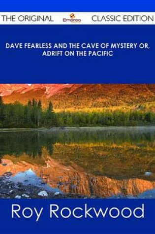 Cover of Dave Fearless and the Cave of Mystery Or, Adrift on the Pacific - The Original Classic Edition