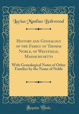 Book cover for History and Genealogy of the Family of Thomas Noble, of Westfield, Massachusetts