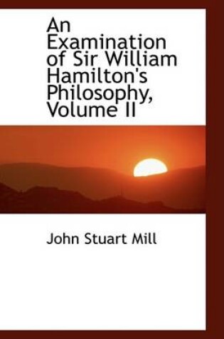 Cover of An Examination of Sir William Hamilton's Philosophy, Volume II