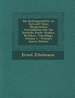 Book cover for Die Rechtsgeschafte Im Entwurf Eines Burgerlichen Gesetzbuches Fur Das Deutsche Reich