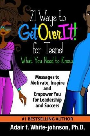 Cover of 21 Ways to Get Over It for Teens! What You Need to Know!