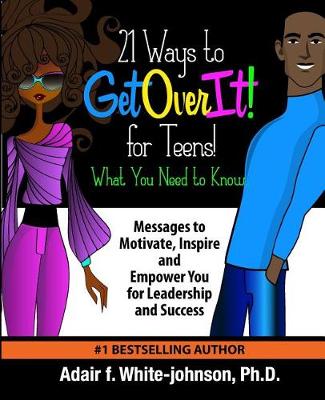 Book cover for 21 Ways to Get Over It for Teens! What You Need to Know!