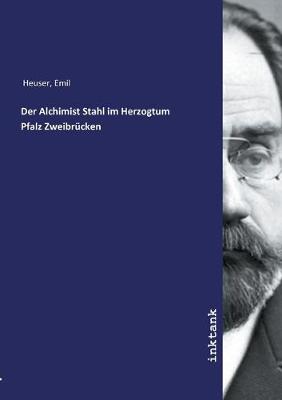 Book cover for Der Alchimist Stahl im Herzogtum Pfalz Zweibrucken