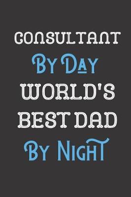 Book cover for Consultant By Day World's Best Dad By Night