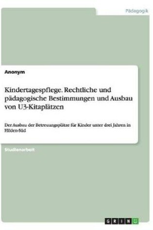 Cover of Kindertagespflege. Rechtliche und padagogische Bestimmungen und Ausbau von U3-Kitaplatzen