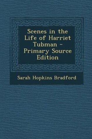 Cover of Scenes in the Life of Harriet Tubman - Primary Source Edition
