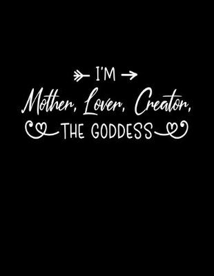 Book cover for I'm mother, lover, creator, the goddess