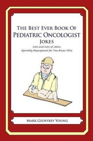 Cover of The Best Ever Book of Pediatric Oncologist Jokes