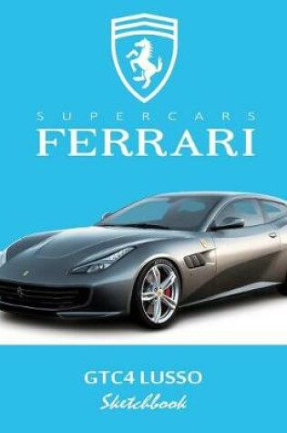 Cover of Supercars Ferrari Gtc4 Lusso Sketchbook