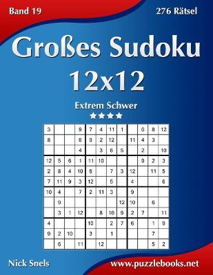 Book cover for Großes Sudoku 12x12 - Extrem Schwer - Band 19 - 276 Rätsel