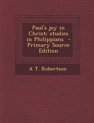 Book cover for Paul's Joy in Christ; Studies in Philippians - Primary Source Edition