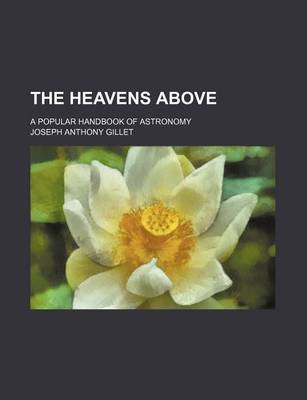 Book cover for The Heavens Above; A Popular Handbook of Astronomy
