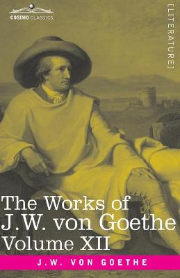 Book cover for The Works of J.W. von Goethe, Vol. XII (in 14 volumes)