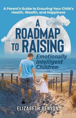 Book cover for A Roadmap to Raising Emotionally Intelligent Children