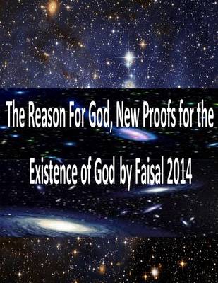 Book cover for The Reason For God, New Proofs for the Existence of God by Faisal 2014