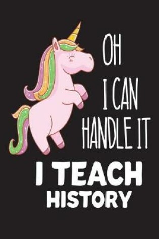 Cover of Oh I Can Handle It I Teach History