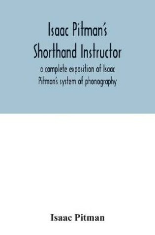 Cover of Isaac Pitman's shorthand instructor a complete exposition of Isaac Pitman's system of phonography