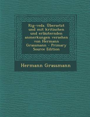 Book cover for Rig-Veda. Ubersetzt Und Mit Kritischen Und Erlauternden Anmerkungen Versehen Von Hermann Grassmann (Primary Source)