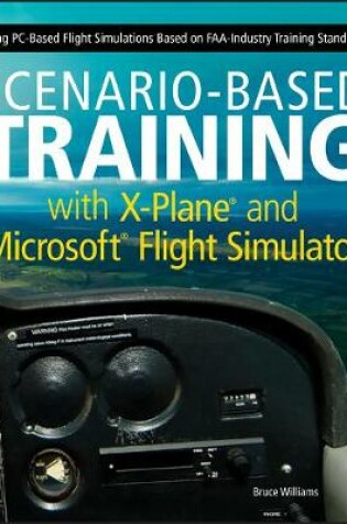 Cover of Scenario–Based Training with X–Plane and Microsoft Flight Simulator – Using PC–Based Flight Simulations Based on FAA–Industry Training