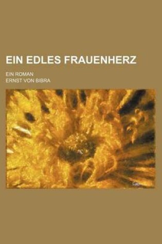 Cover of Ein Edles Frauenherz; Ein Roman