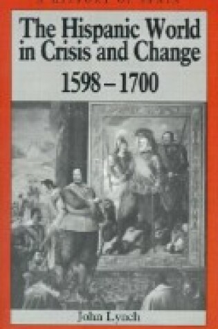 Cover of The Hispanic World in Crisis and Change, 1598-1700