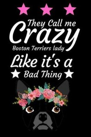 Cover of They Call Me Crazy Boston Terrier Lady Like It's a Bad Thing