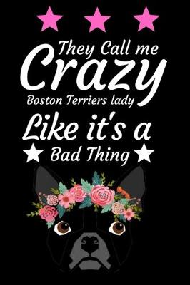 Book cover for They Call Me Crazy Boston Terrier Lady Like It's a Bad Thing