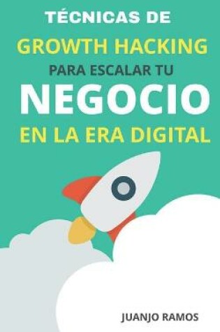 Cover of Técnicas de Growth Hacking para escalar tu negocio en la era digital