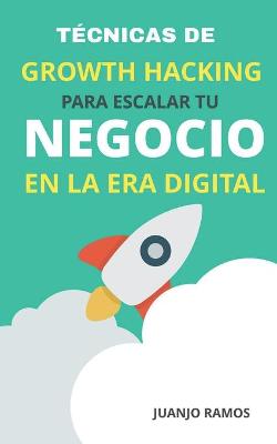 Book cover for Técnicas de Growth Hacking para escalar tu negocio en la era digital