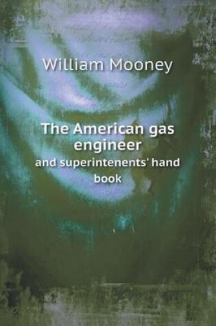 Cover of The American gas engineer and superintenents' hand book