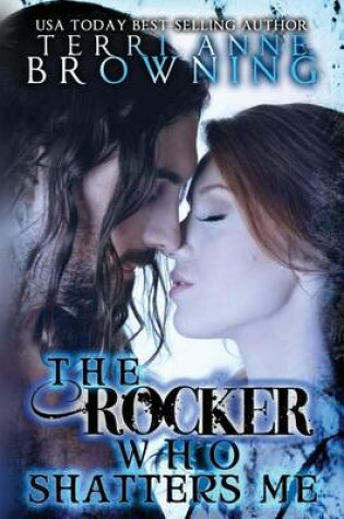 Cover of The Rocker Who Shatters Me