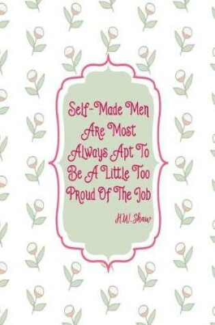 Cover of Self-Made Men Are Most Always Apt to Be a Little Too Proud of the Job