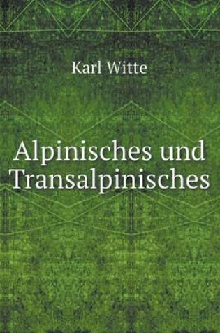 Cover of Alpinisches und Transalpinisches