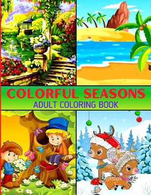 Book cover for Colorful Seasons Adult Coloring Book