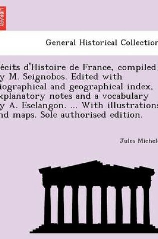 Cover of Re Cits D'Histoire de France, Compiled by M. Seignobos. Edited with Biographical and Geographical Index, Explanatory Notes and a Vocabulary by A. Esclangon. ... with Illustrations and Maps. Sole Authorised Edition.