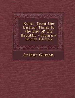 Book cover for Rome, from the Earliest Times to the End of the Republic - Primary Source Edition