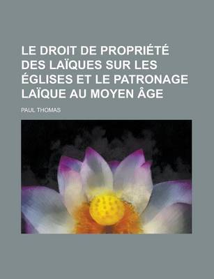 Book cover for Le Droit de Propriete Des Laiques Sur Les Eglises Et Le Patronage Laique Au Moyen Age