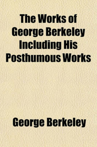 Cover of The Works of George Berkeley Including His Posthumous Works