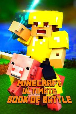 Book cover for Minecraft: Ultimate Book of Battle: Spectacular All-In-One Minecraft Combat Guide