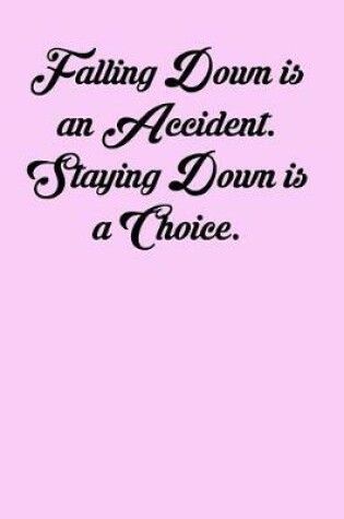 Cover of Falling Down Is an Accident. Staying Down Is a Choice.