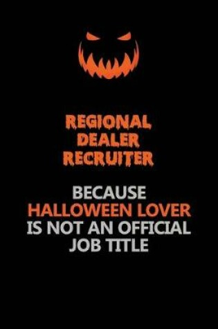 Cover of Regional Dealer Recruiter Because Halloween Lover Is Not An Official Job Title