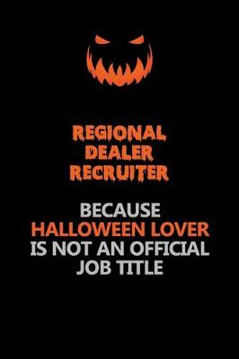 Book cover for Regional Dealer Recruiter Because Halloween Lover Is Not An Official Job Title
