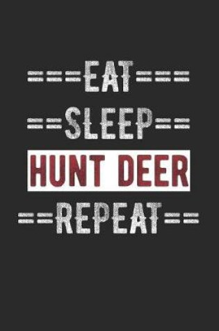 Cover of Hunters Journal - Eat Sleep Hunt Deer Repeat