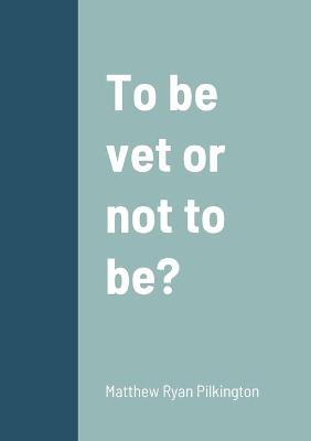 Book cover for To be vet or not to be?