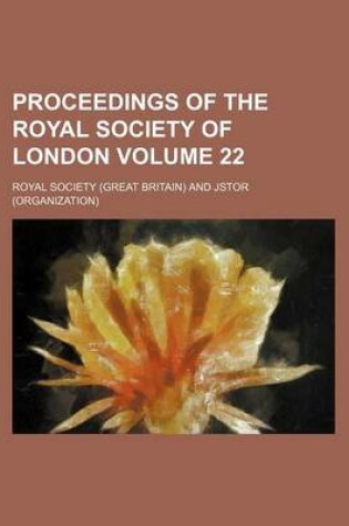 Cover of Proceedings of the Royal Society of London Volume 22