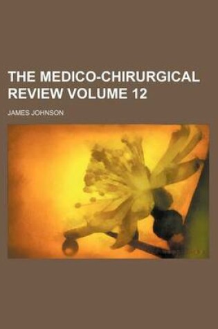 Cover of The Medico-Chirurgical Review Volume 12