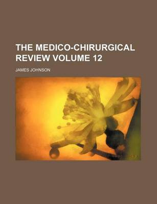 Book cover for The Medico-Chirurgical Review Volume 12